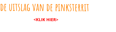 de uitslag van de pinksterrit                                <KLIK HIER>