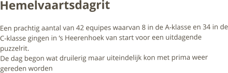 HemelvaartsdagritEen prachtig aantal van 42 equipes waarvan 8 in de A-klasse en 34 in deC-klasse gingen in ‘s Heerenhoek van start voor een uitdagende puzzelrit.De dag begon wat druilerig maar uiteindelijk kon met prima weer gereden worden 