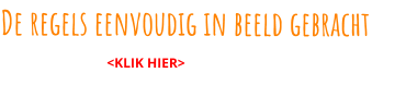 De regels eenvoudig in beeld gebracht                                <KLIK HIER>